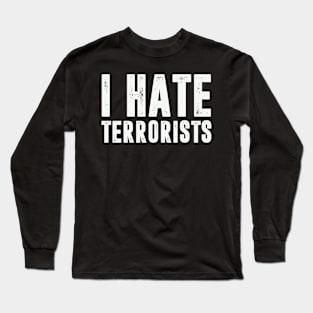 I Hate Terrorists Funny Quotes Long Sleeve T-Shirt